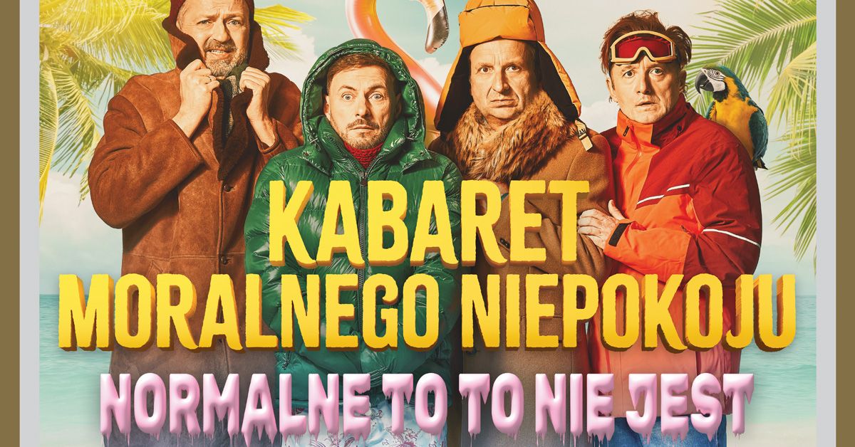 Kabaret Moralnego Niepokoju \u2013 \u201eNormalne to to nie jest\u201d