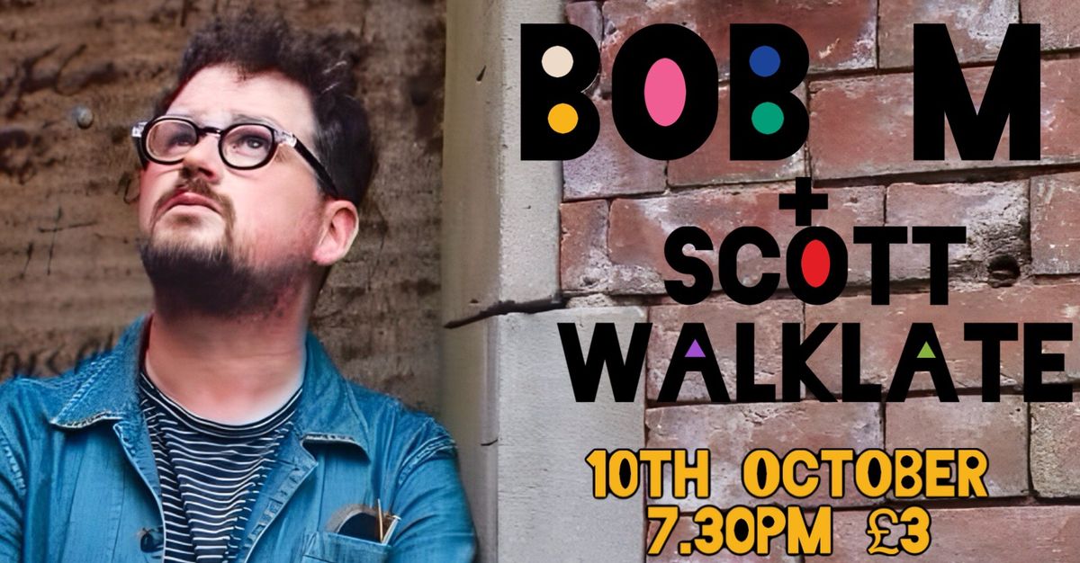 Bob M + Scott Walklate