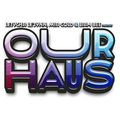 Our Haus - Letycha Le'Synn, Mia Gold & Liam Bee