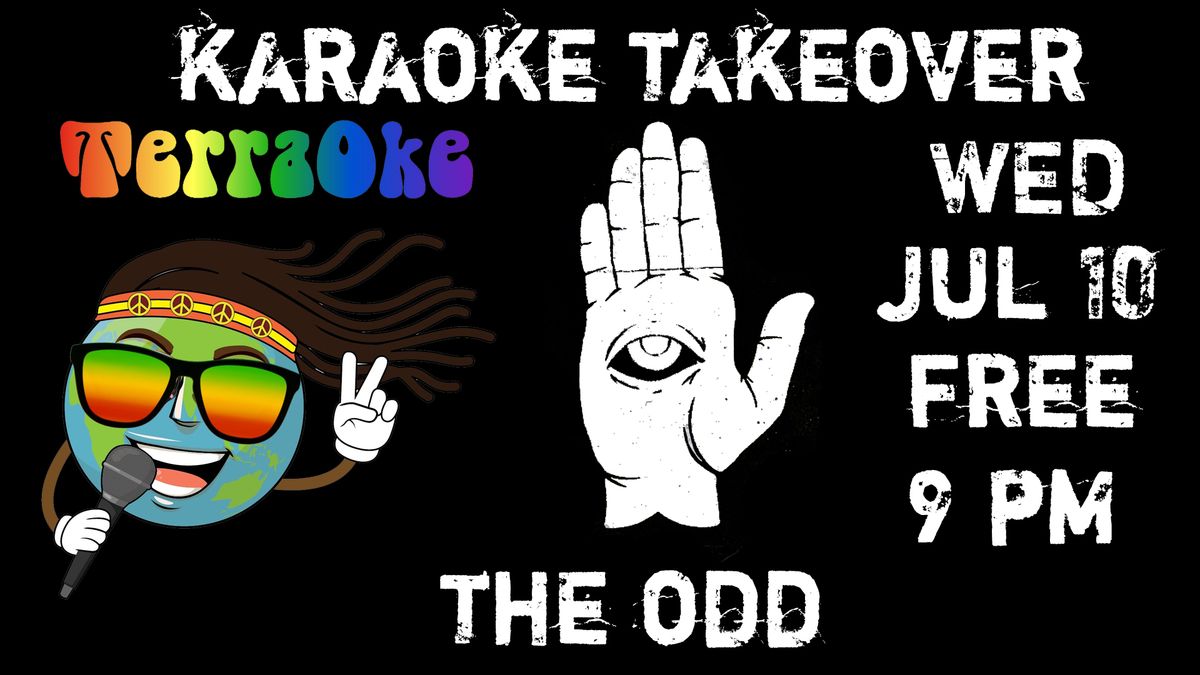 July 10 - Free Terraoke Karaoke Takeover at The Odd