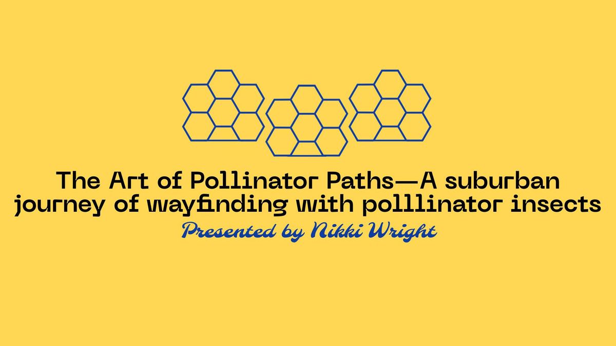 Seminar: The Art of Pollinator Paths\u2014A suburban journey of wayfinding with polllinator insects