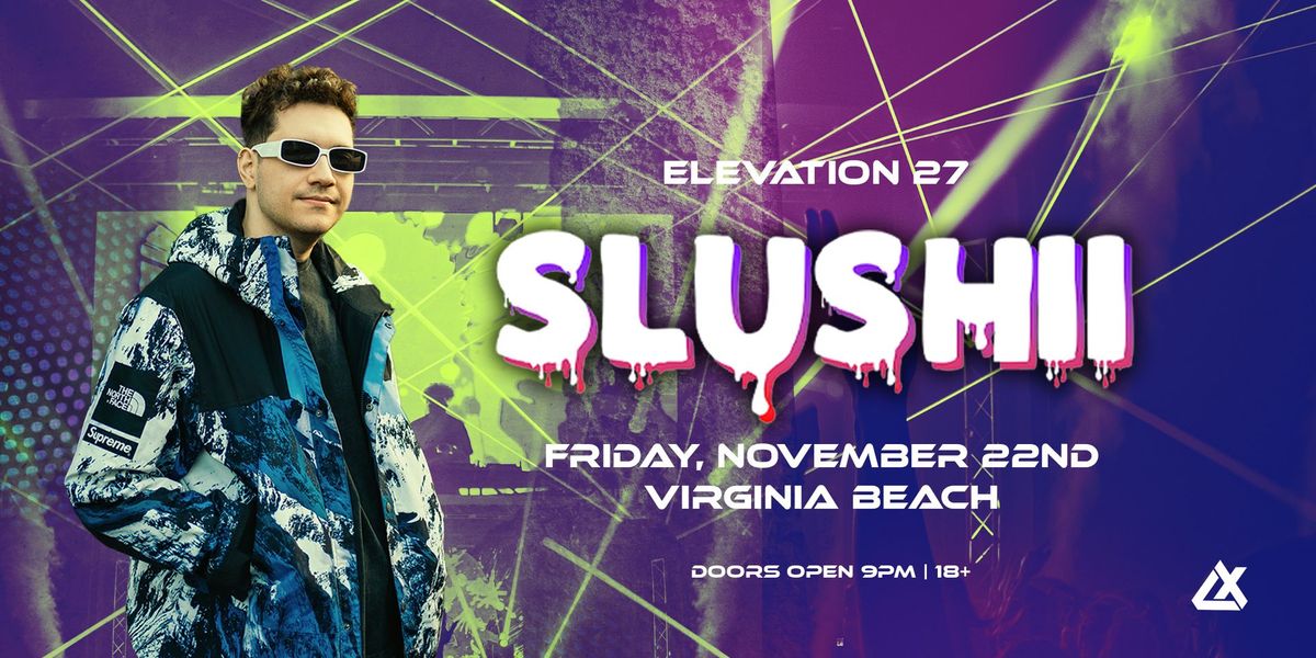 LXGRP.com presents Slushii at Elevation 27 (Ages 18 & Up)