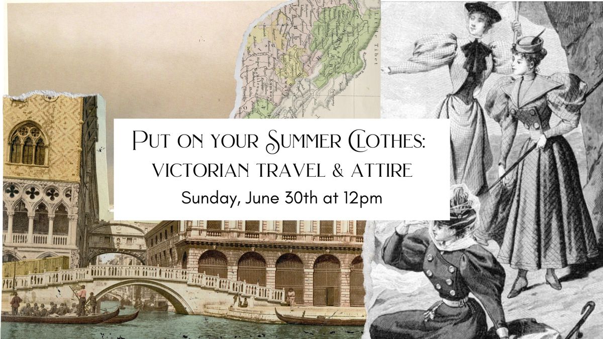 Put on your Summer Clothes: A Lecture on Victorian Travel & Attire