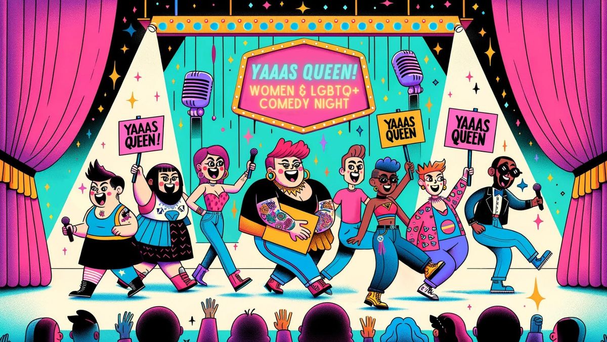 YAAAS QUEEN! | Women & LGBTQ+ Comedy Show