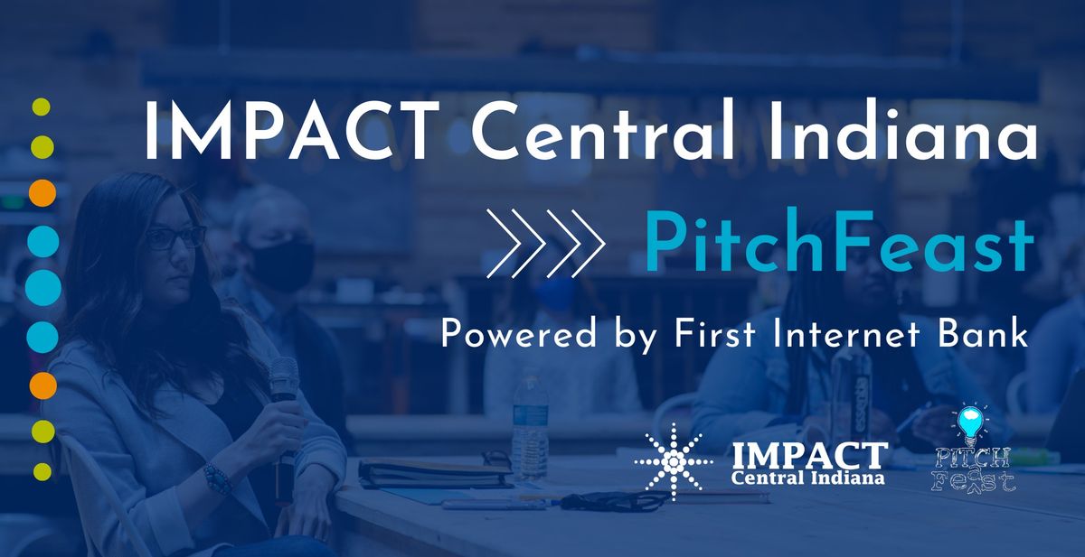 IMPACT Central Indiana PitchFeast Powered by First Internet Bank