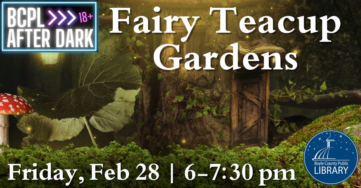 BCPL After Dark: Fairy Teacup Gardens