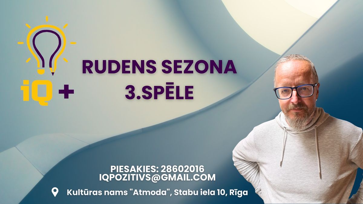 IQ+ RUDENS SEZONA, 3. SP\u0112LE