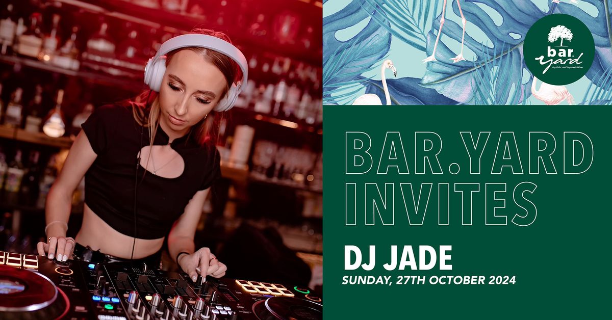 BAR.YARD INVITES DJ JADE