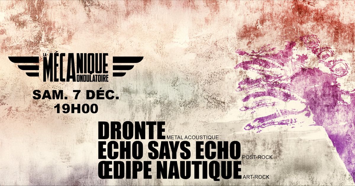 [7\/12] Dronte + Echo Says Echo + Oedipe Nautique @La M\u00e9canique Ondulatoire