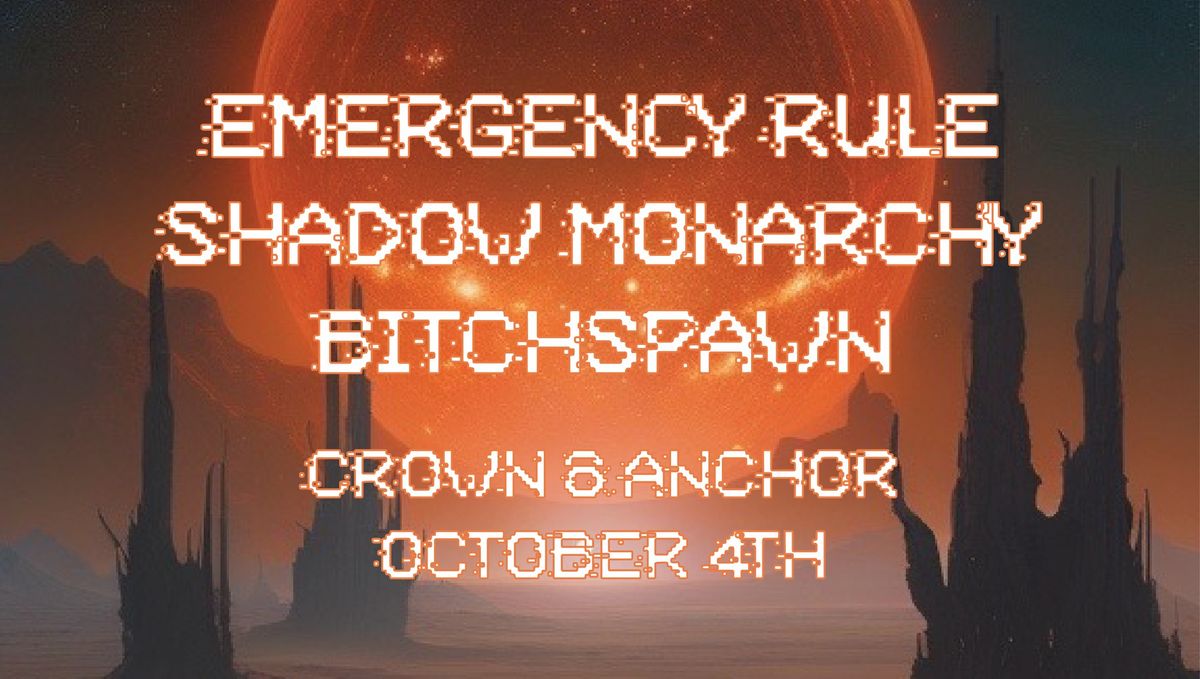 EMERGENCY RULE \/\/ SHADOW MONARCHY \/\/ BITCHSPAWN