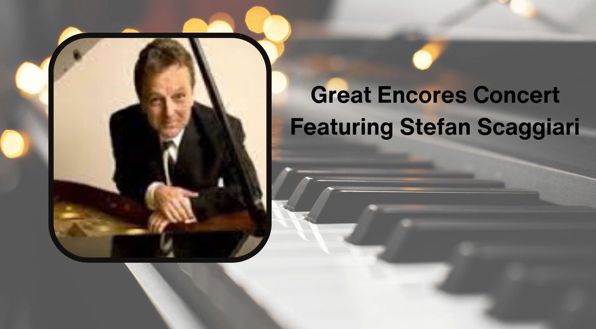 Great Encores Concert Featuring Stefan Scaggiari