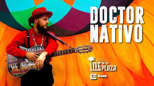 Live on the Plaza: Doctor Nativo