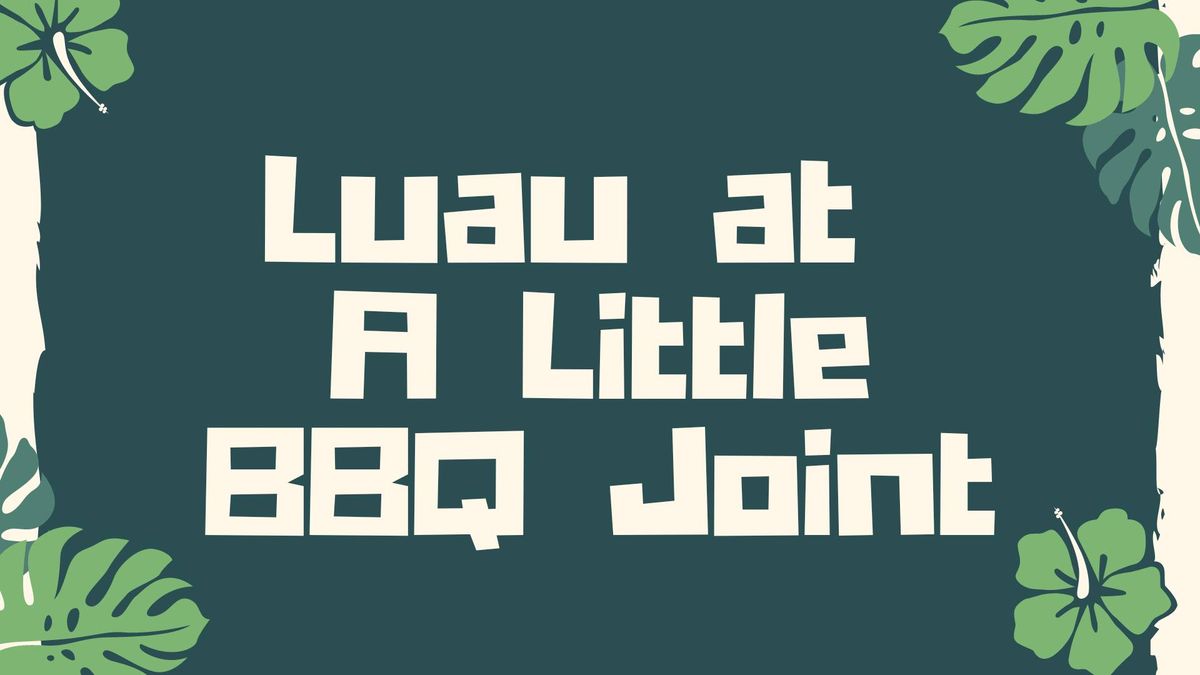 2nd Annual Luau @ A Little BBQ Joint