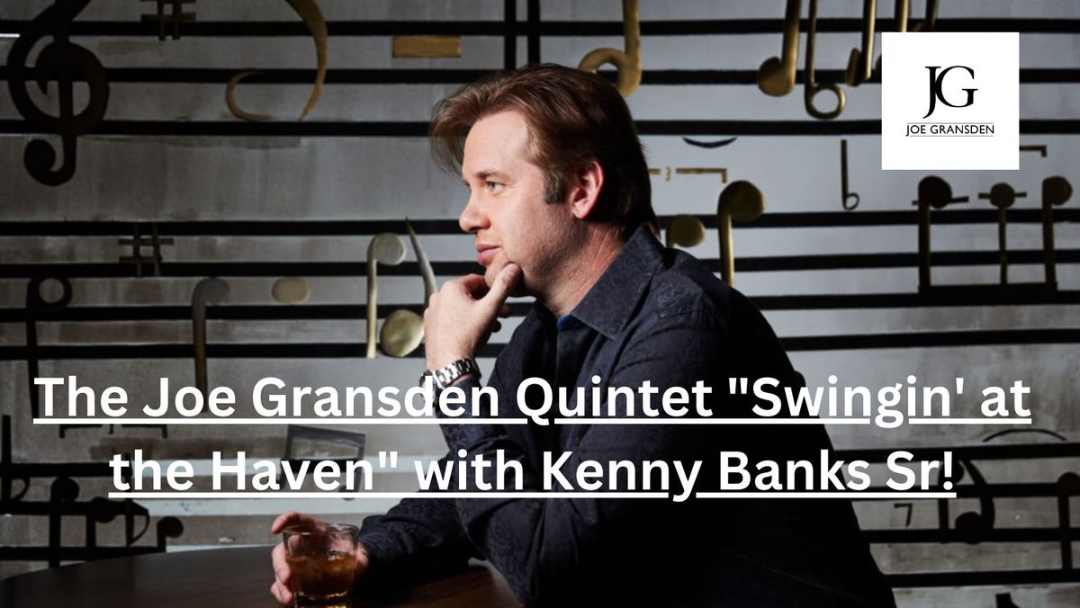 The Joe Gransden Quintet "Swingin' at the Haven" with Special Guest Kenny Banks Sr!