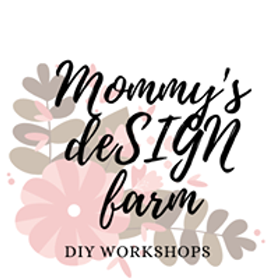 Mommy's Design Farm DIY Workshops