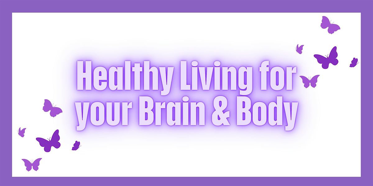 Alzheimer's Association: Healthy Living for your Brain & Body