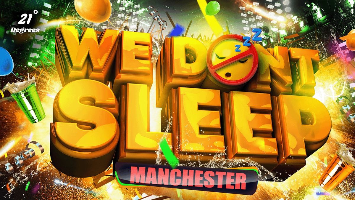 WE DON'T SLEEP - MANCHESTER'S OFFICIAL MOVE IN PARTY!