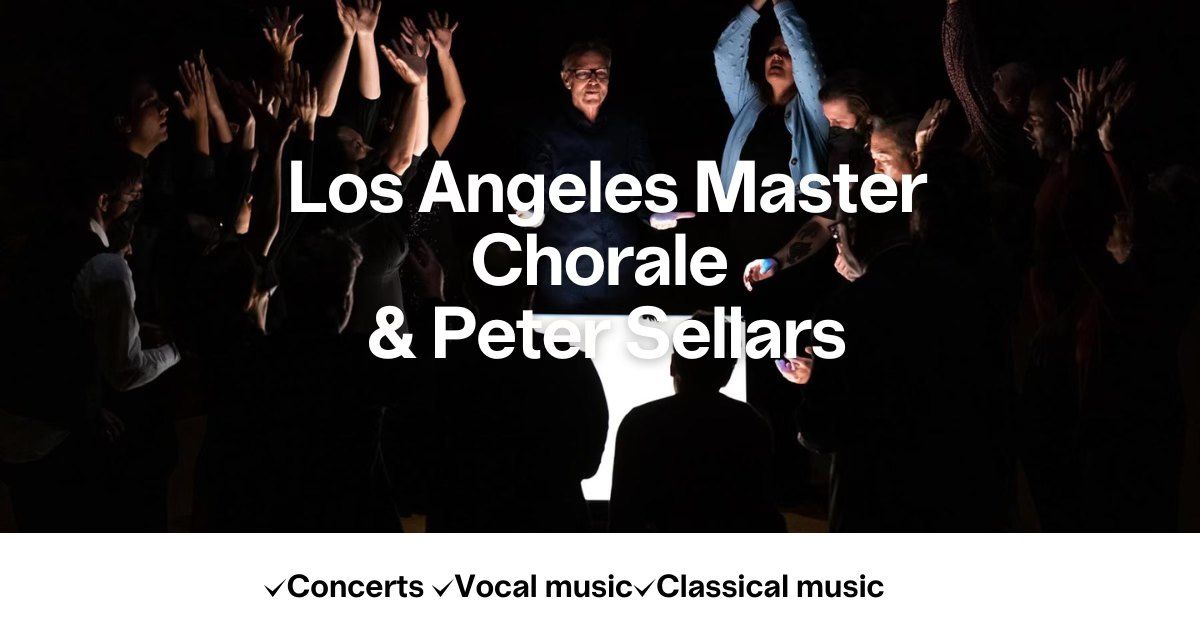 Los Angeles Master Chorale & Peter Sellars