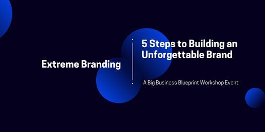 Extreme Branding: 5 Steps to Creating an Unforgettable Brand