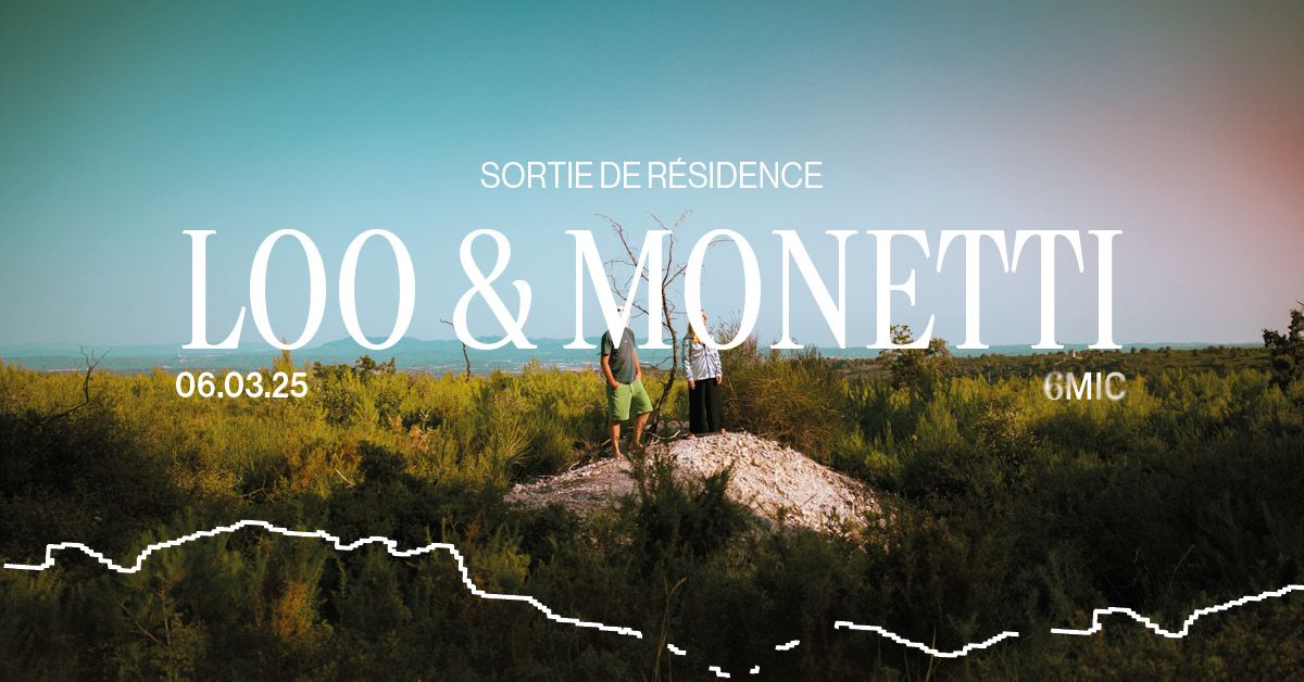 LOO & MONETTI - sortie de r\u00e9sidence | 6MIC, Aix-en-Provence