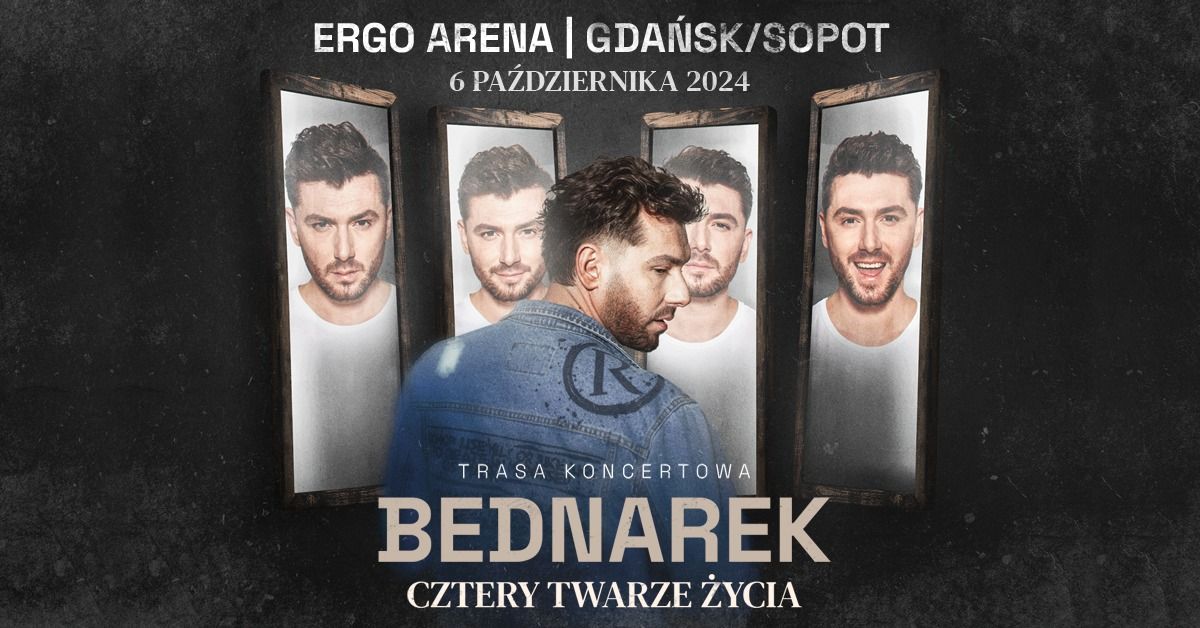 KAMIL BEDNAREK trasa \u201cCztery Twarze \u017bycia\u201d  \u279e ERGO ARENA GDA\u0143SK\/SOPOT