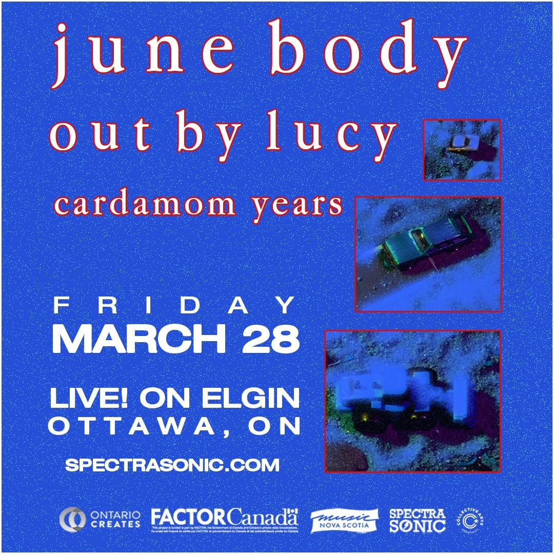 June Body, Out By Lucy, Cardamom Years - Ottawa