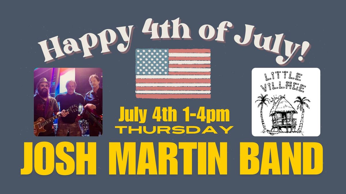 JULY 4TH with the JOSH MARTIN BAND at Little Village + FINNS