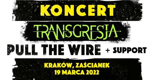 Transgresja, Pull The Wire + support \/ Klub Za\u015bcianek, Krak\u00f3w