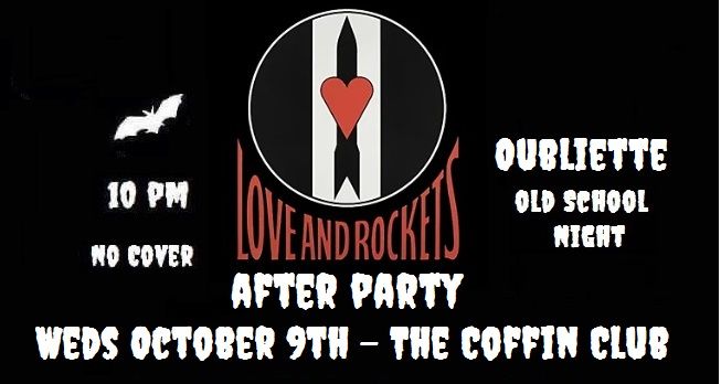 Love and Rockets After Party at Oubliette No Cover - The Coffin Club