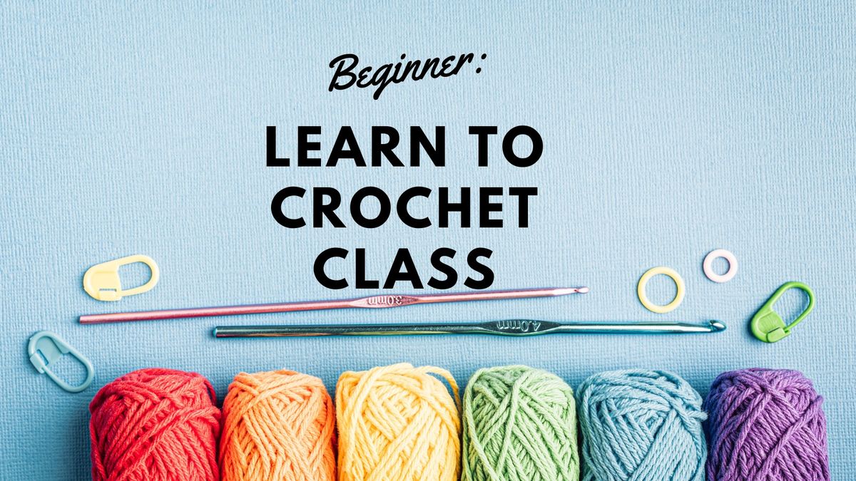 Beginner: Learn To Crochet Class