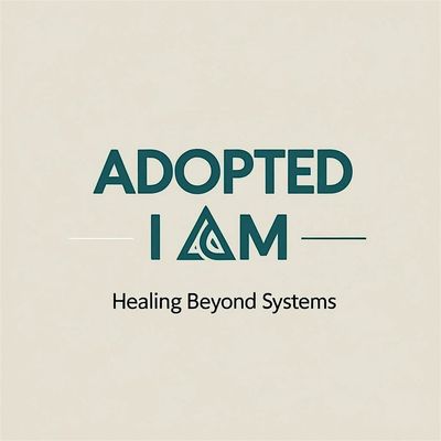 Adopted I Am: Healing Beyond Systems