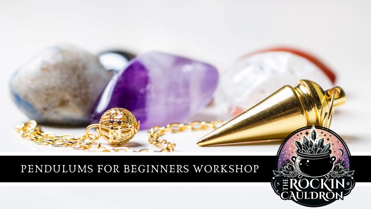 PENDULUMS FOR BEGINNERS WORKSHOP 