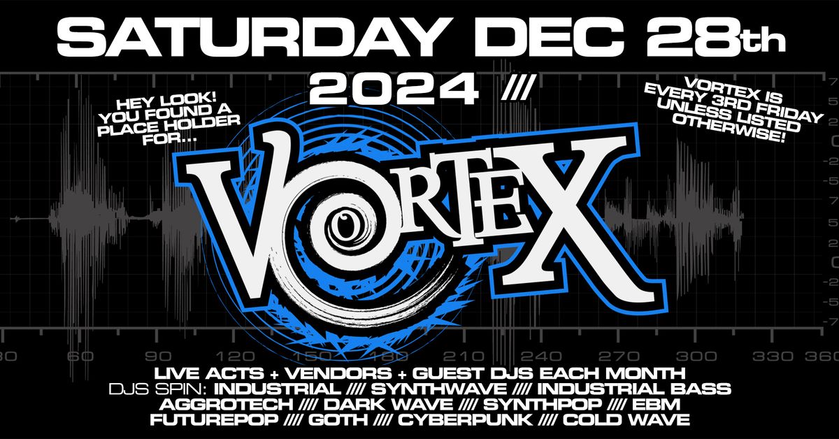 VorteX Goth Industrial CyberPunk Club Night! SAT DEC 28TH. 2024