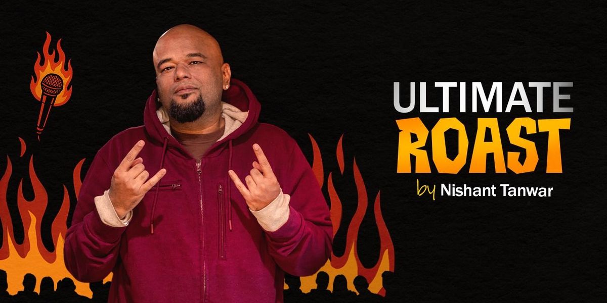 Ultimate Roast by Nishant Tanwar