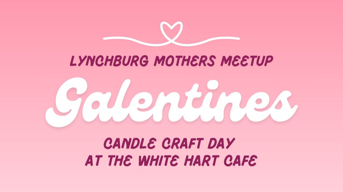 Lynchburg Mothers Meetup: Galentines Candle Craft Day