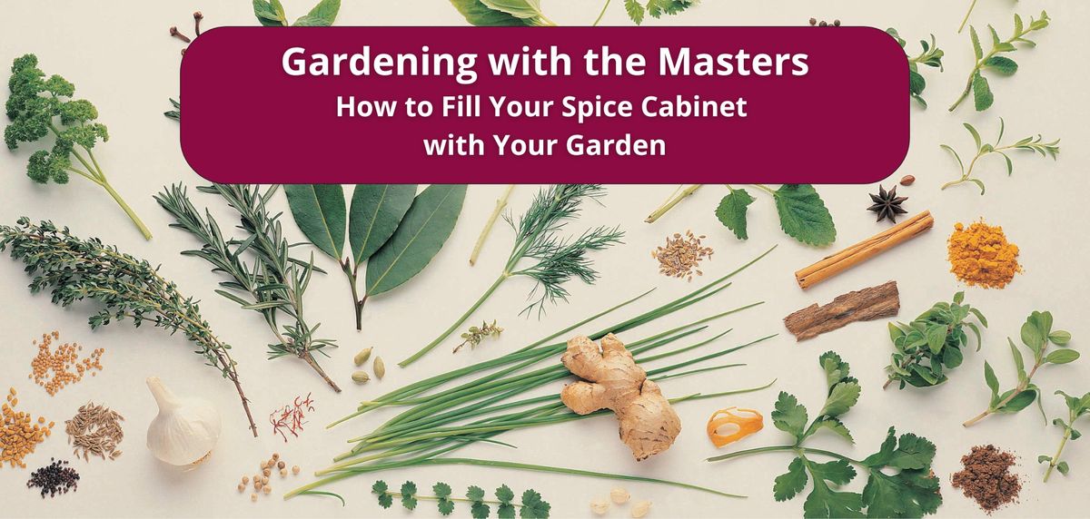 Gardening with the Masters - How to Fill Your Spice Cabinet with Your Garden.