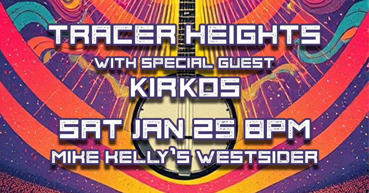 Tracer Heights with Kirkos at Mike Kelly's Westsider