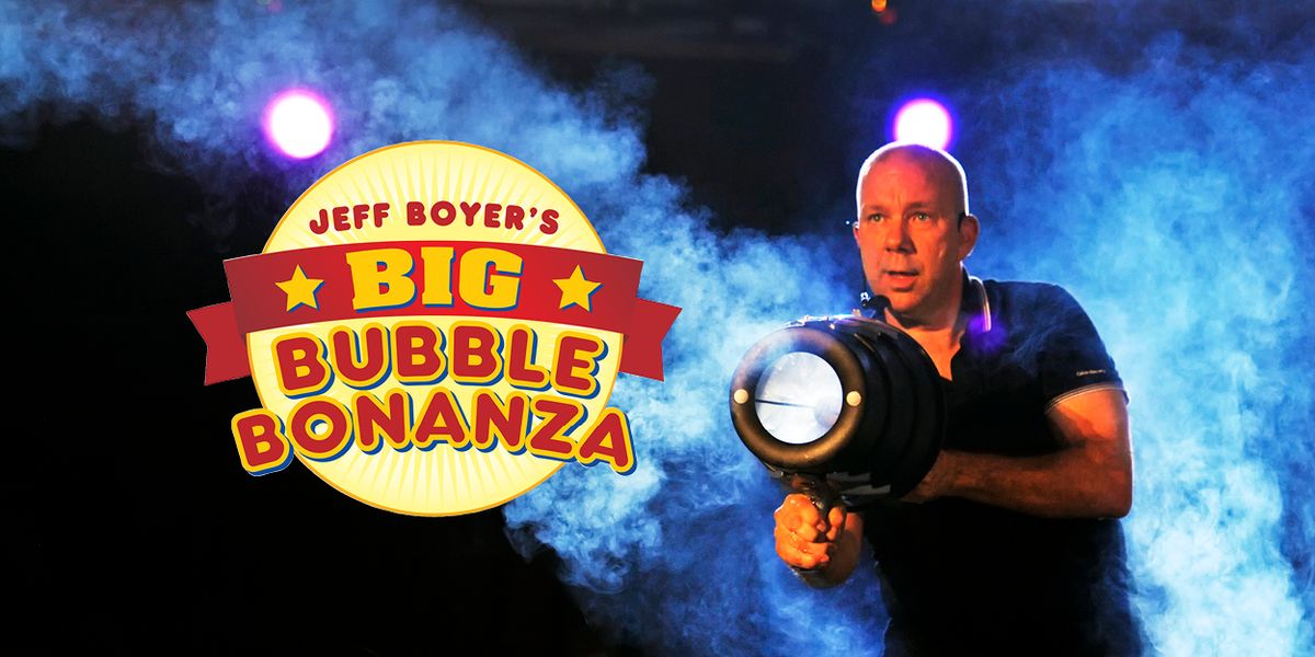 Jeff Boyer's Big Bubble Bonanza