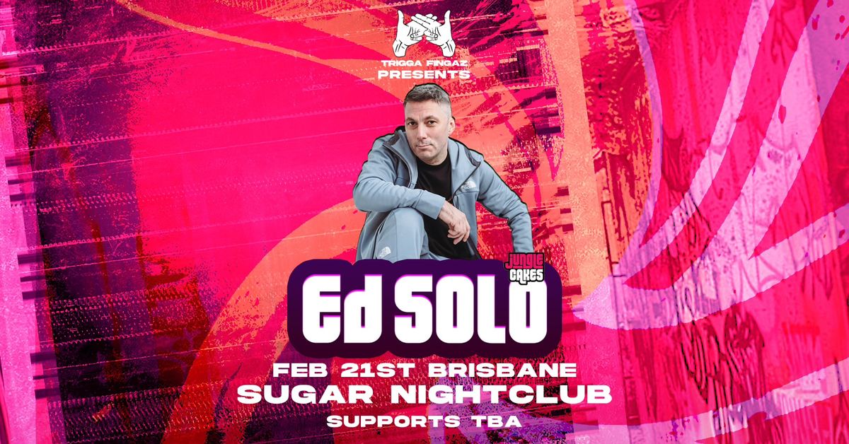 TRIGGA FINGAZ RETURNS TO BRISBANE! PRESENTING - ED SOLO