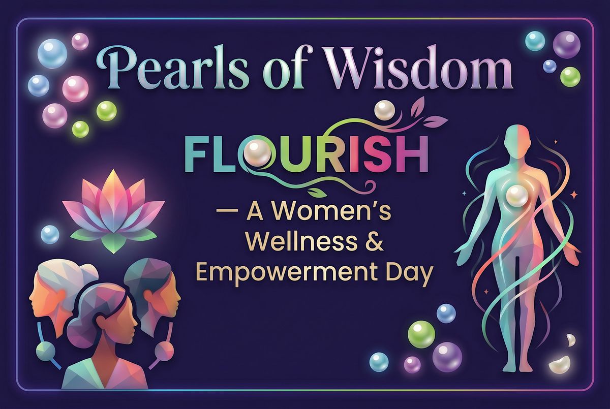 Pearls of Wisdom: FLOURISH \u2014 A Women\u2019s Wellness & Empowerment Day