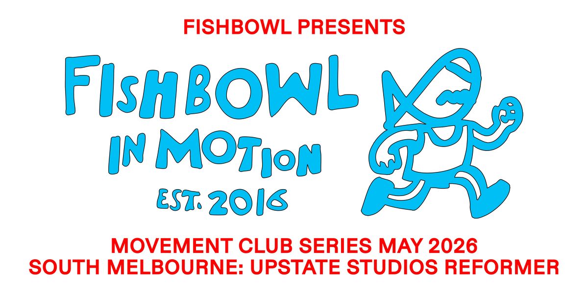 FISHBOWL IN MOTION - REFORMER @ SOUTH MELB WITH UPSTATE