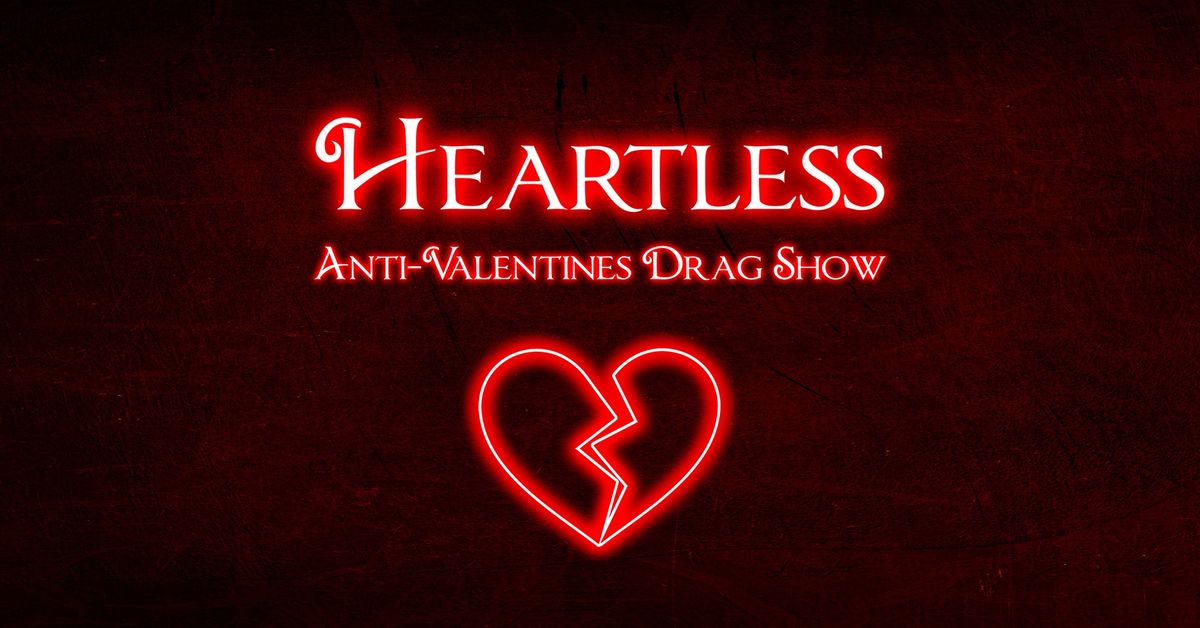 HEARTLESS ANTI-VALENTINES DRAG SHOW