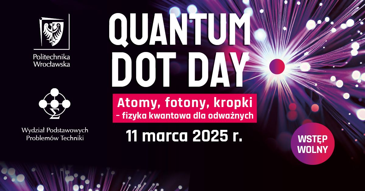 Quantum Dot Day: Atomy, fotony, kropki \u2013 fizyka kwantowa dla odwa\u017cnych