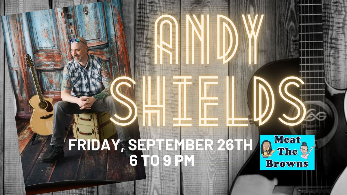 Live Music with Andy Shields & Food by Meat the Browns