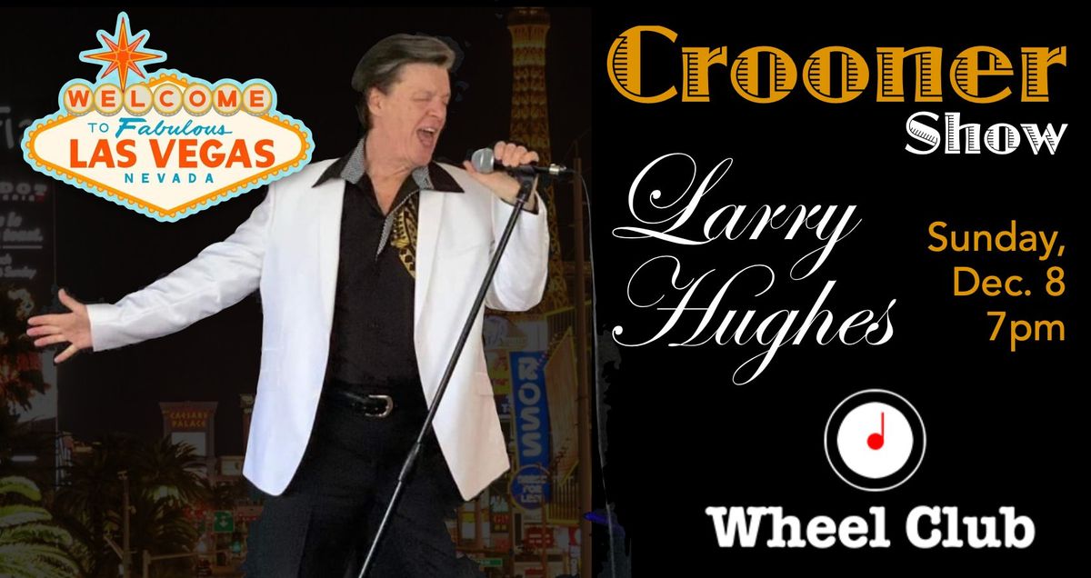 THE CROONER SHOW With LARRY HUGHES - Live at Montreal's Legendary Wheel Club