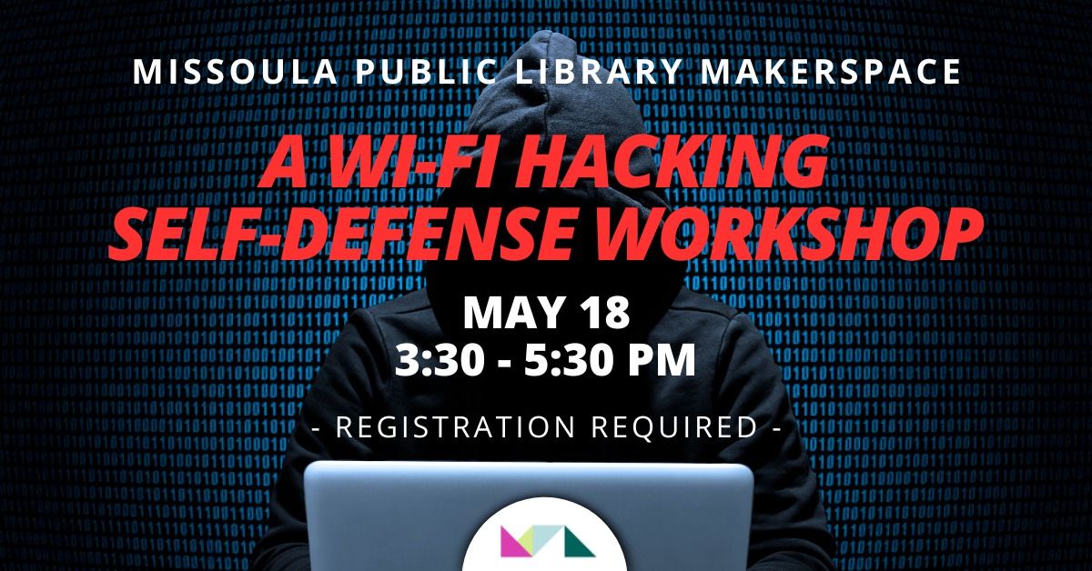 MPL MakerSpace: A Wi-Fi Hacking  Self-Defense Workshop