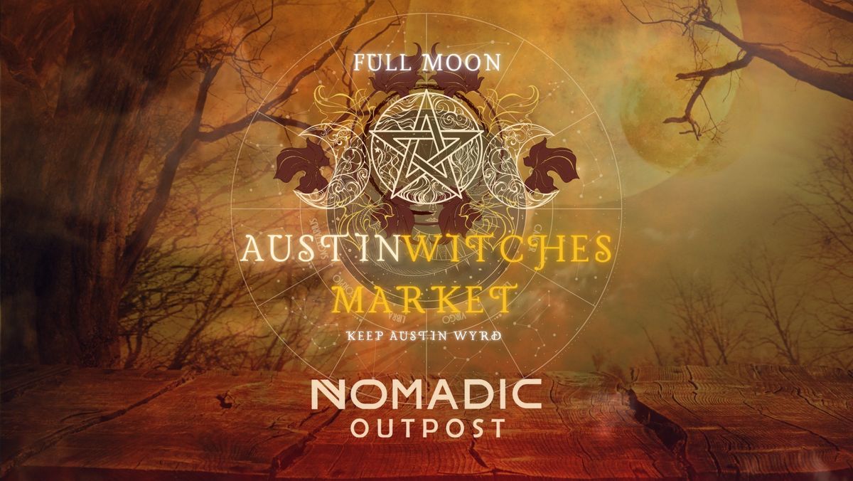 Full Moon Witches Market @ Nomadic Outpost - 10\/19