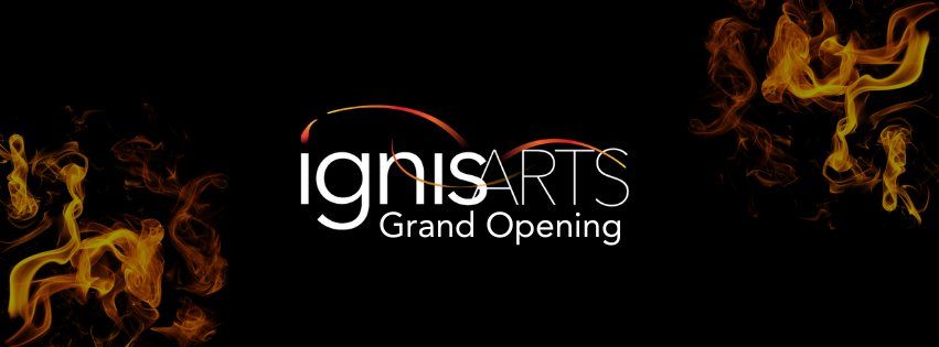 Ignis Arts Grand Opening Celebration