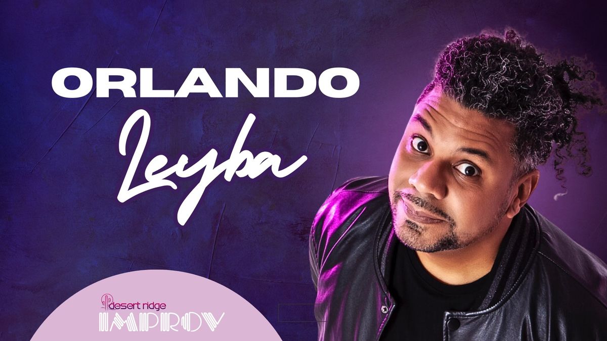 ORLANDO LEYBA @ DESERT RIDGE IMPROV