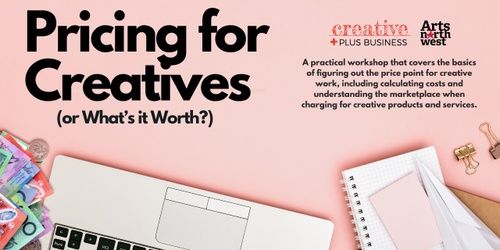 Creative Plus Business workshop: Pricing for Creatives, What\u2019s It Worth?